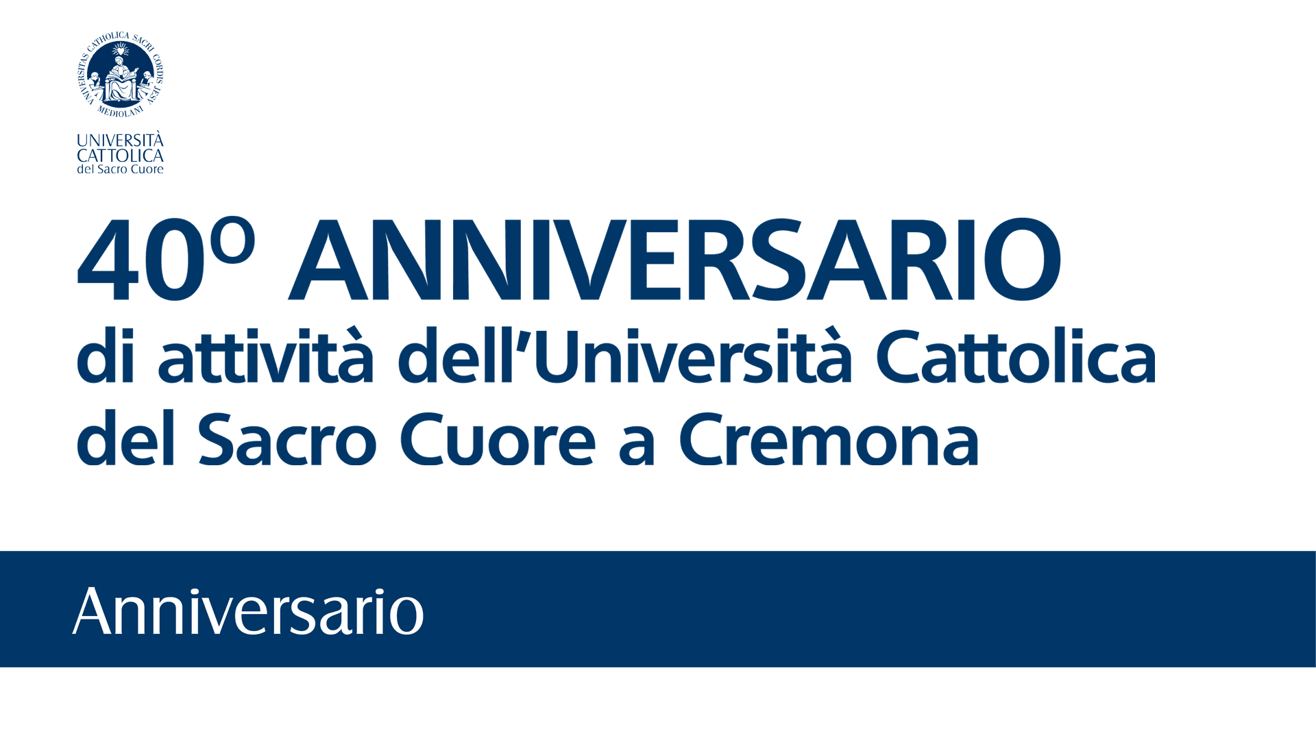 40° ANNIVERSARIO di attività dell’Università Cattolica del Sacro Cuore a Cremona